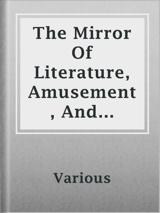 Title details for The Mirror Of Literature, Amusement, And Instruction by Various - Available